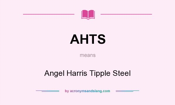 What does AHTS mean? It stands for Angel Harris Tipple Steel