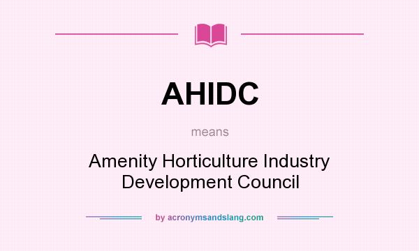 What does AHIDC mean? It stands for Amenity Horticulture Industry Development Council