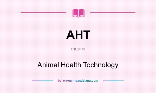 What does AHT mean? It stands for Animal Health Technology