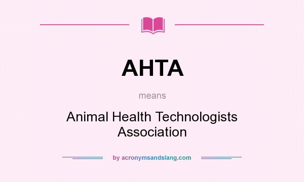 What does AHTA mean? It stands for Animal Health Technologists Association