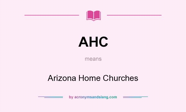What does AHC mean? It stands for Arizona Home Churches
