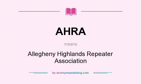What does AHRA mean? It stands for Allegheny Highlands Repeater Association