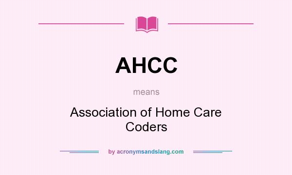 What does AHCC mean? It stands for Association of Home Care Coders