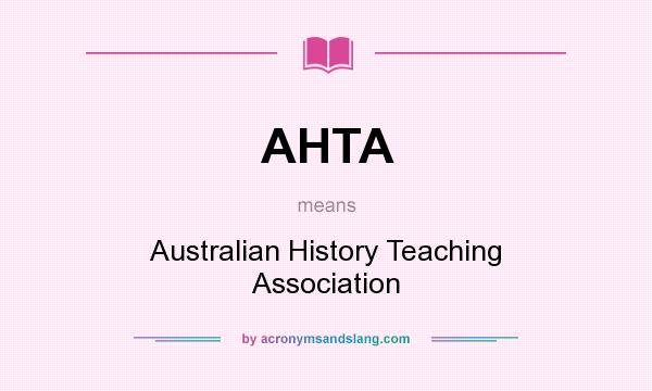 What does AHTA mean? It stands for Australian History Teaching Association
