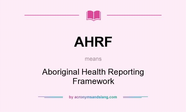 What does AHRF mean? It stands for Aboriginal Health Reporting Framework