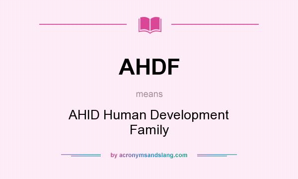 What does AHDF mean? It stands for AHID Human Development Family