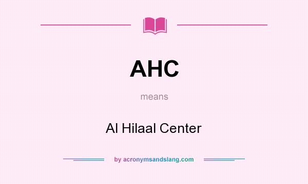 What does AHC mean? It stands for Al Hilaal Center