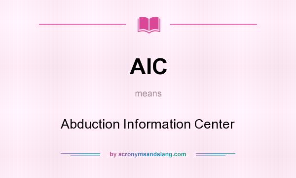 What does AIC mean? It stands for Abduction Information Center