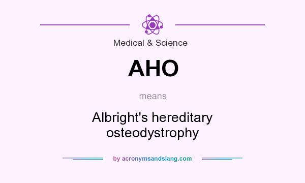 What does AHO mean? It stands for Albright`s hereditary osteodystrophy