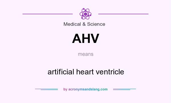 What does AHV mean? It stands for artificial heart ventricle