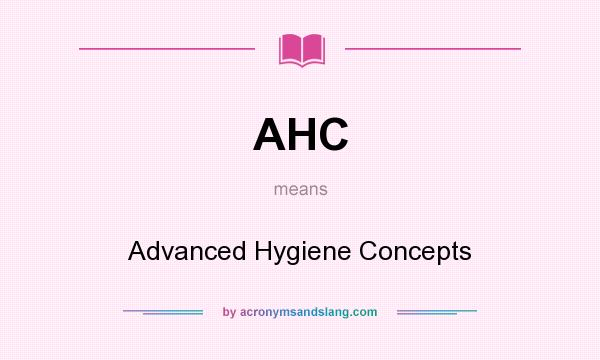 What does AHC mean? It stands for Advanced Hygiene Concepts