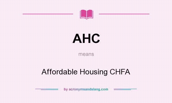 What does AHC mean? It stands for Affordable Housing CHFA