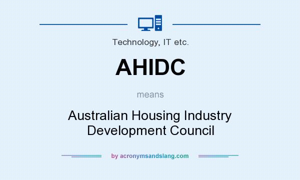 What does AHIDC mean? It stands for Australian Housing Industry Development Council