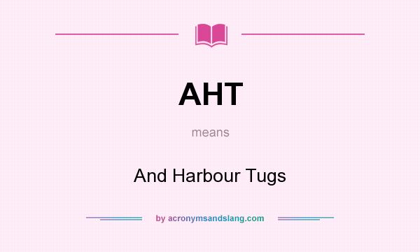 What does AHT mean? It stands for And Harbour Tugs