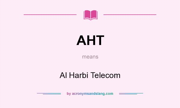 What does AHT mean? It stands for Al Harbi Telecom