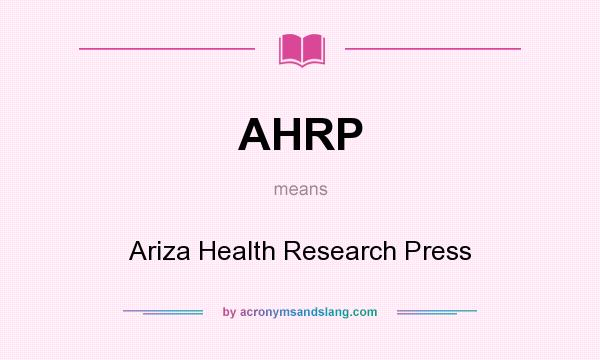 What does AHRP mean? It stands for Ariza Health Research Press