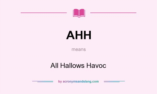 What does AHH mean? It stands for All Hallows Havoc