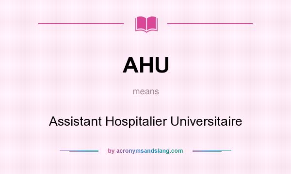 What does AHU mean? It stands for Assistant Hospitalier Universitaire