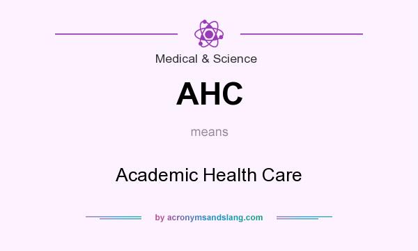 What does AHC mean? It stands for Academic Health Care