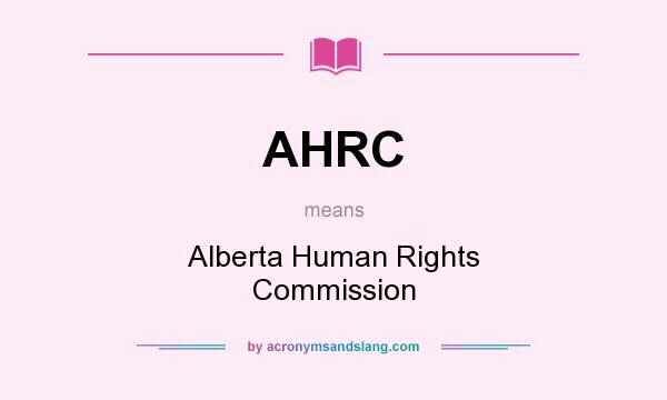 What does AHRC mean? It stands for Alberta Human Rights Commission