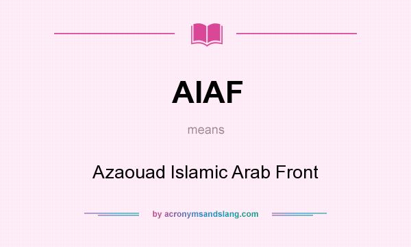 What does AIAF mean? It stands for Azaouad Islamic Arab Front