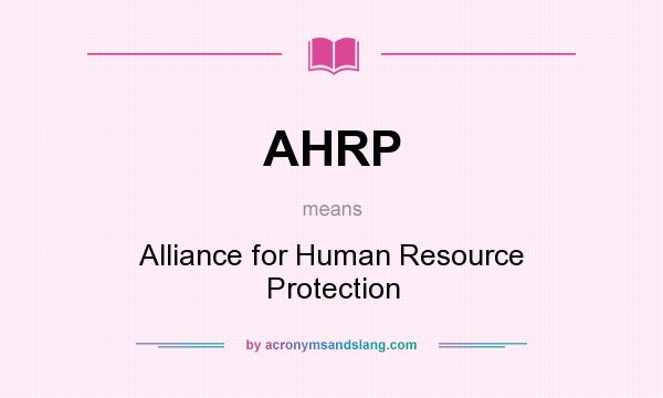 What does AHRP mean? It stands for Alliance for Human Resource Protection