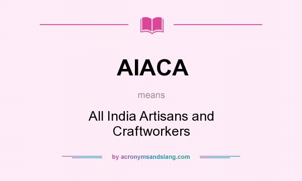 What does AIACA mean? It stands for All India Artisans and Craftworkers