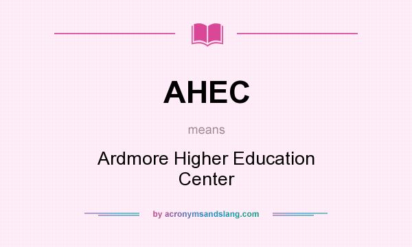 What does AHEC mean? It stands for Ardmore Higher Education Center