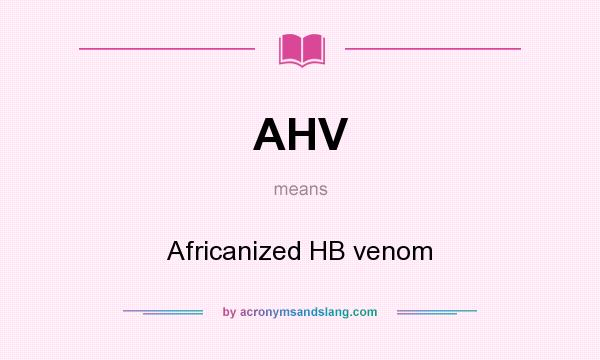 What does AHV mean? It stands for Africanized HB venom