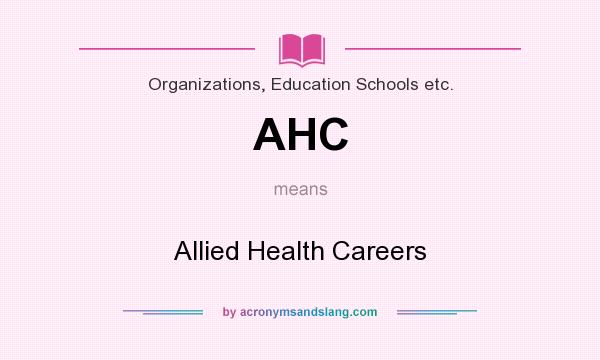 What does AHC mean? It stands for Allied Health Careers