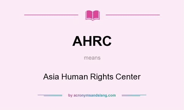 What does AHRC mean? It stands for Asia Human Rights Center