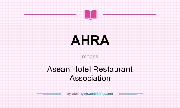 What does AHRA mean? It stands for Asean Hotel Restaurant Association