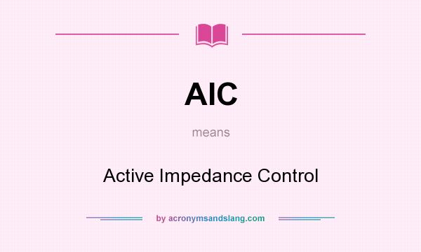 What does AIC mean? It stands for Active Impedance Control
