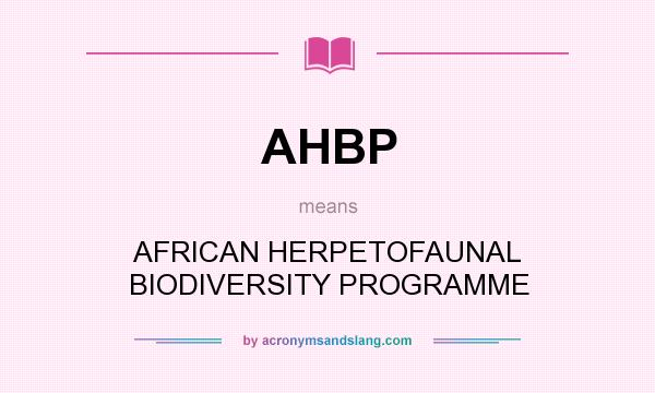 What does AHBP mean? It stands for AFRICAN HERPETOFAUNAL BIODIVERSITY PROGRAMME