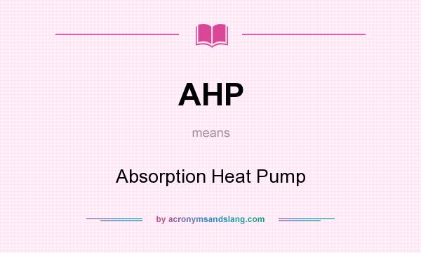 What does AHP mean? It stands for Absorption Heat Pump