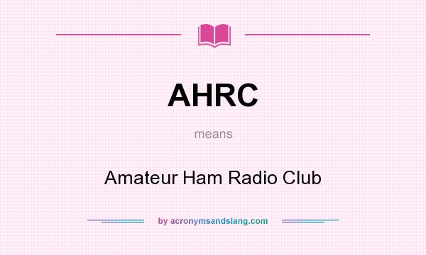 What does AHRC mean? It stands for Amateur Ham Radio Club