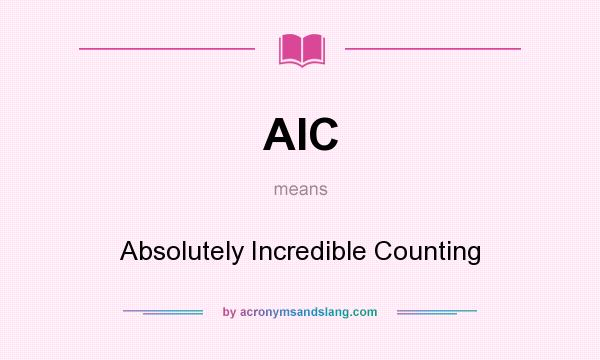 What does AIC mean? It stands for Absolutely Incredible Counting