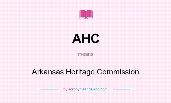 What does AHC mean? It stands for Arkansas Heritage Commission