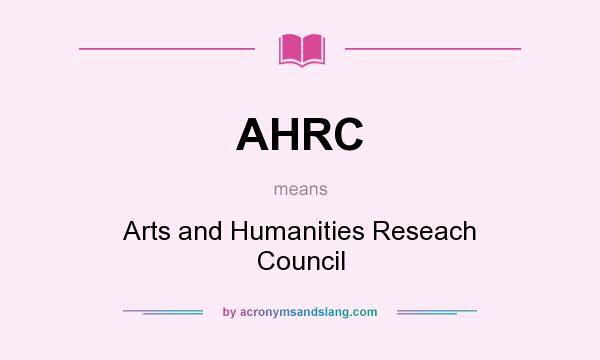 What does AHRC mean? It stands for Arts and Humanities Reseach Council