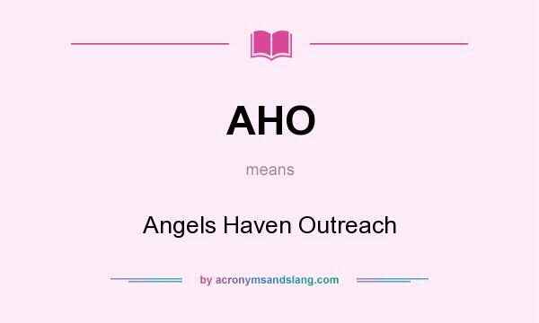 What does AHO mean? It stands for Angels Haven Outreach