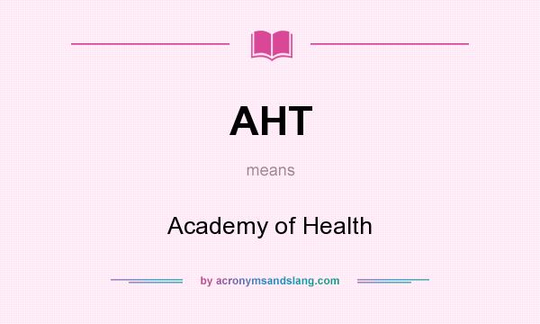 What does AHT mean? It stands for Academy of Health