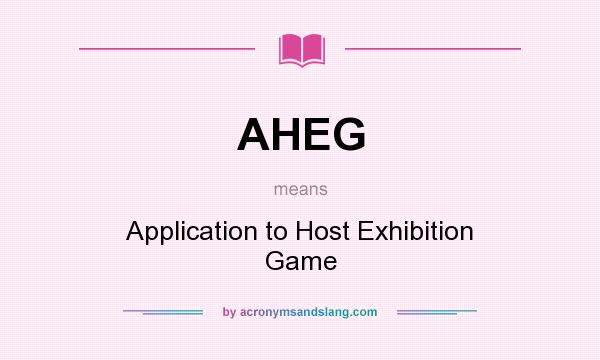 What does AHEG mean? It stands for Application to Host Exhibition Game