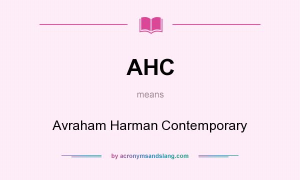 What does AHC mean? It stands for Avraham Harman Contemporary