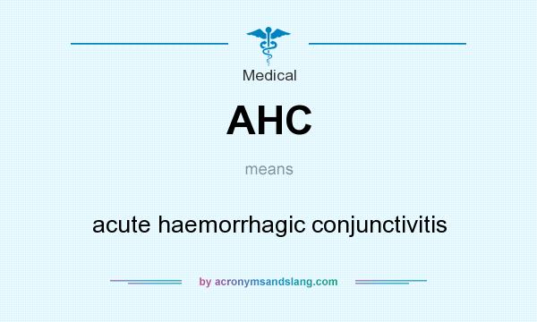What does AHC mean? It stands for acute haemorrhagic conjunctivitis