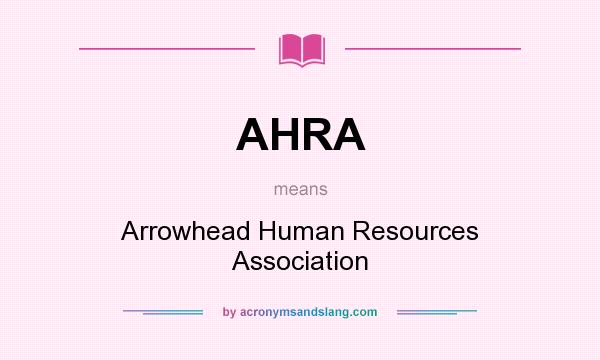 What does AHRA mean? It stands for Arrowhead Human Resources Association
