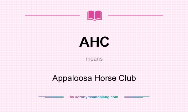 What does AHC mean? It stands for Appaloosa Horse Club