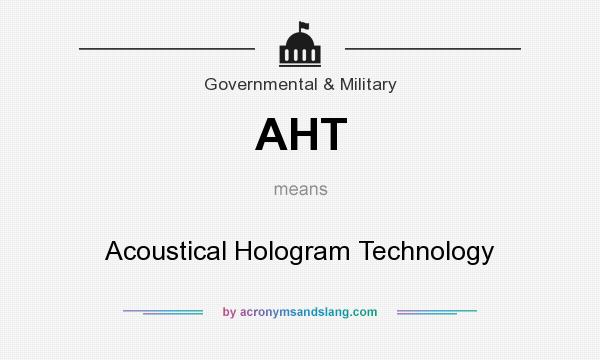 What does AHT mean? It stands for Acoustical Hologram Technology