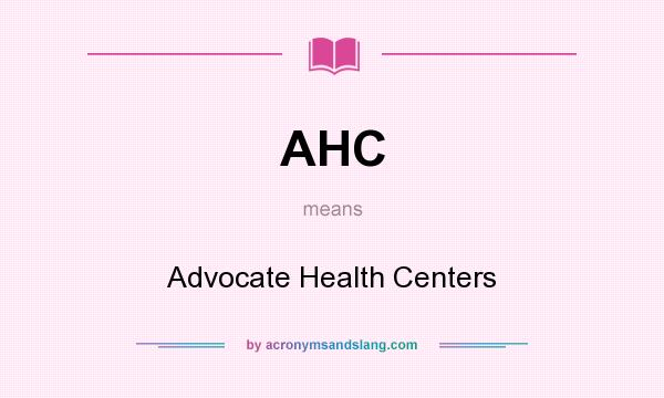 What does AHC mean? It stands for Advocate Health Centers