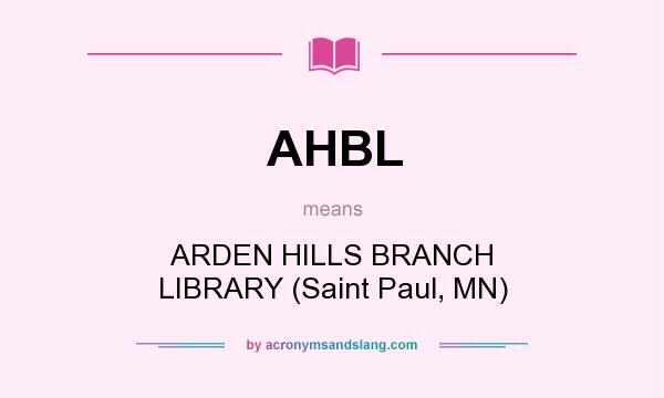 What does AHBL mean? It stands for ARDEN HILLS BRANCH LIBRARY (Saint Paul, MN)