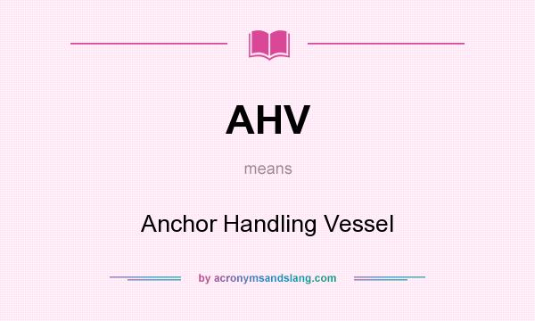 What does AHV mean? It stands for Anchor Handling Vessel